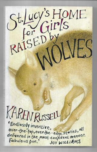 St. Lucy's Halfway House For Girls Raised By Wolves by Karen Russell