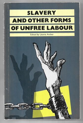 Slavery And Other Forms Of Unfree Labour by Léonie J. Archer