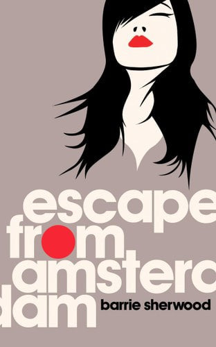 Escape From Amsterdam by Barrie Sherwood