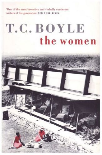 The Women - a Novel of Frank Lloyd Wright by T. C. Boyle