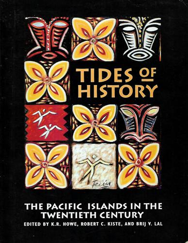 Tides Of History: The Pacific Islands In The Twentieth Century by K. R. Howe and Robert C. Kiste and Brij V. Lal