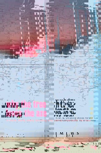 Why The Tree Loves The Axe by Jim Lewis