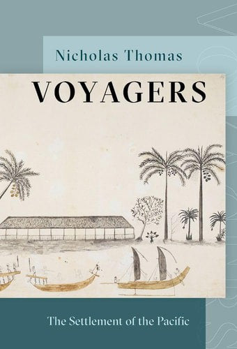 Voyagers: The Settlement Of The Pacific by Nicholas Thomas