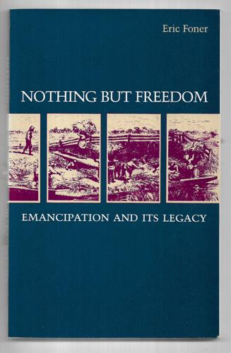 Nothing But Freedom: Emancipation And Its Legacy by Eric Foner