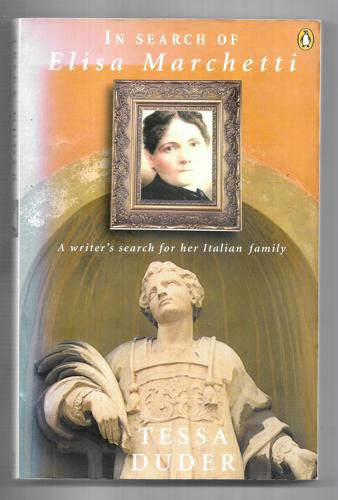 In Search Of Elisa Marchetti: A Writer's Search For Her Italian Family by Tessa Duder