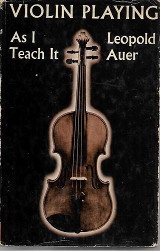 Violin Playing As I Teach It by Auer, Leopold, 1845-1930