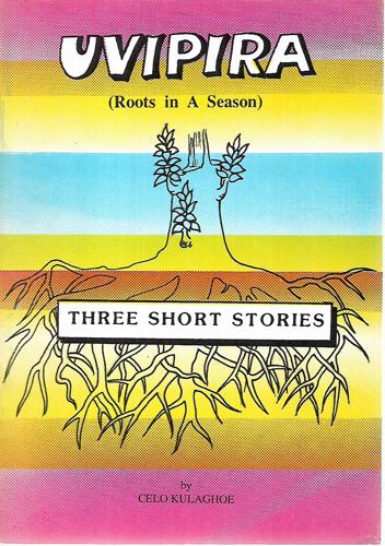 Uvipira: Roots In A Season : Three Short Stories by Celo Kulaghoe
