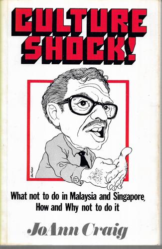 Culture Shock! What Not To Do In Malaysia And Singapore, How And Why Not To Do It by JoAnn Craig