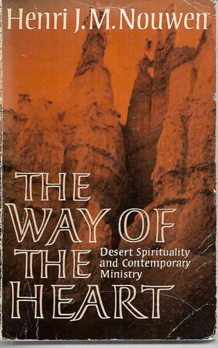 The Way Of The Heart: Desert Spirituality And Contemporary Ministry by Henri J. M. Nouwen