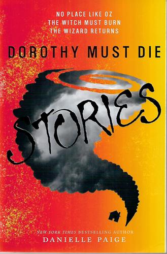 Dorothy Must Die Stories: No Place Like Oz, The Witch Must Burn, The Wizard Returns (Dorothy Must Die Novella) by Danielle Paige
