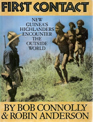 First Contact: New Guinea's Highlanders Encounter The Outside World by Robin Anderson and Bob Connolly