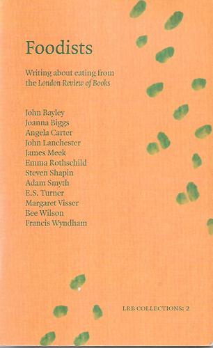 Foodists: Writing About Eating From The London Review Of Books by John Bayley
