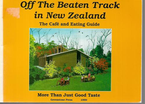Off The Beaten Track In New Zealand: The Cafe and Eating Guide by Jenny Greene and Hamish Johnston