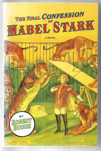 The Final Confession Of Mabel Stark: A Novel by Robert Hough