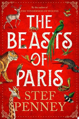 The Beasts Of Paris: A Dazzling Historical Epic Of Love And Survival by Stef Penney