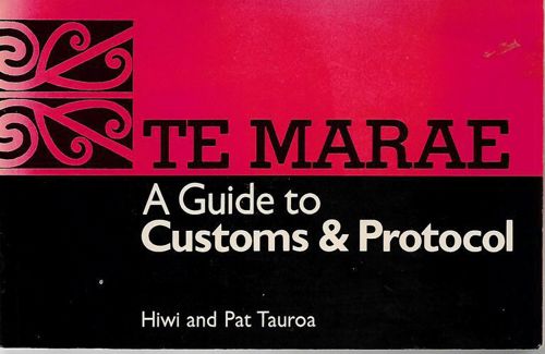 Te Marae. A Guide to Customs and Protocols by Gil Hanly and Hiwi Tauroa and Pat Tauroa