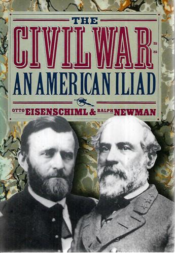 The Civil War: The American Iliad As Told By Those Who Lived It by Otto Eisenschiml and Ralph Newman