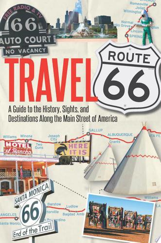 Travel Route 66: A Guide To The History, Sights, And Destinations Along The Main Street Of America by Jim Hinckley
