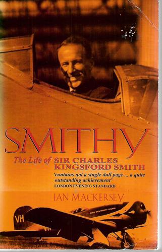 Smithy: The Life Of Sir Charles Kingsford Smith by Ian Mackersey