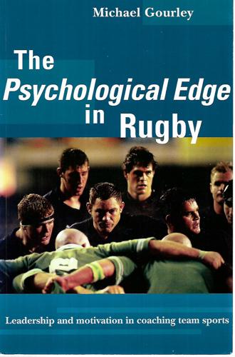 The Psychological Edge In Rugby: Leadership And Motivation In Coaching Team Sports by Michael Gourley