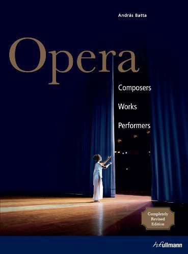 Opera: Composers - Works - Performers by András Batta and Sigrid Neef