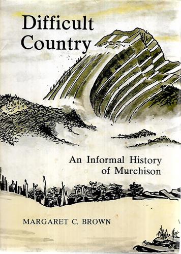 Difficult Country: An Informal History Of Murchison by Margaret C. Brown