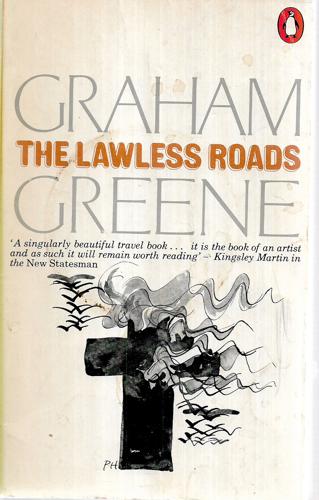 The Lawless Roads by Graham Greene