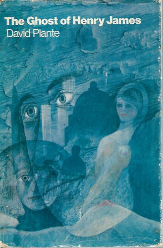 The Ghost Of Henry James by David Plante