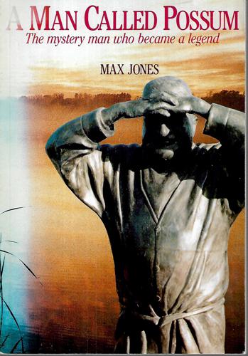 A Man Called Possum: The Mystery Man Who Became A Legend by Max Jones