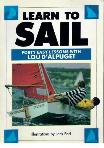 Learn To Sail: Forty Easy Lessons With Lou D'alpuget by Lou D'Alpuget
