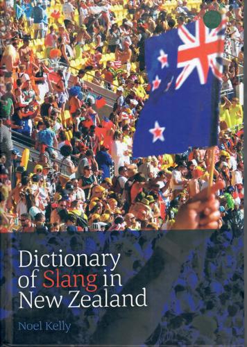 Dictionary Of Slang In New Zealand: As Slung Today by Noel Kelly