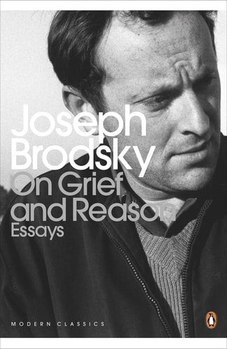 On Grief And Reason: Essays by Joseph Brodsky