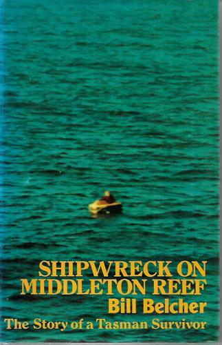 Shipwreck on Middleton Reef: the Story of a Tasman Survivor by Aileen Belcher and Bill Belcher