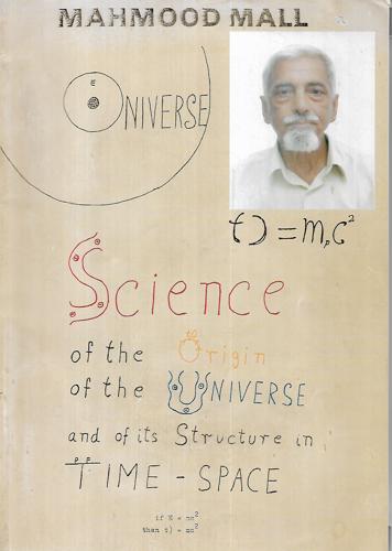Sciene Of The Origin Of The Universe And Its Structure In Time-Space by Mahmood Mall