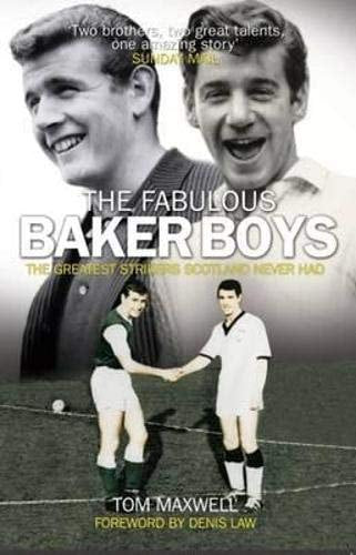 The Fabulous Baker Boys: The Greatest Strikers Scotland Never Had by Tom Maxwell