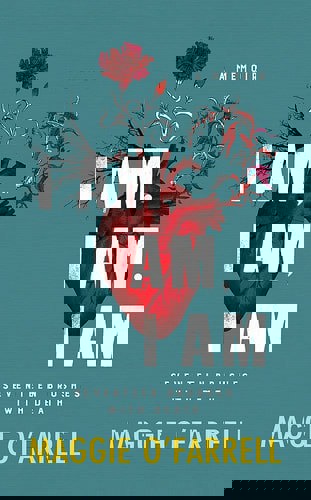 I Am, I Am, I Am: Seventeen Brushes With Death: The Breathtaking Number One Bestseller by Maggie O'Farrell