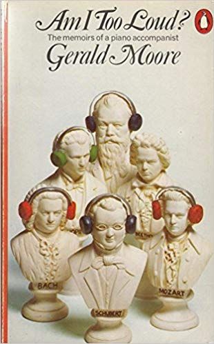 Am I Too Loud? memoirs of an accompanist by Gerald Moore