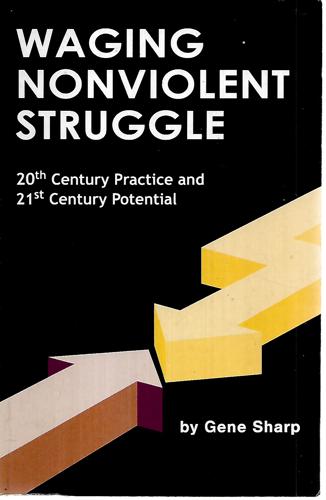 Waging Nonviolent Struggle: 20Th Century Practice And 21St Century Potential by Gene Sharp