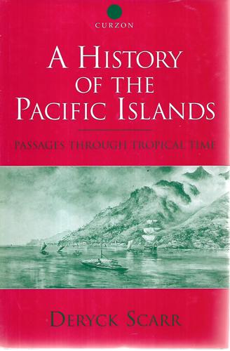 A History Of The Pacific Islands: Passages Through Tropical Time by Deryck Scarr