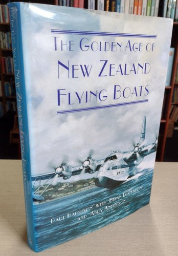 The Golden Age Of New Zealand Flying Boats by Andy Anderson and Paul Harrison and Brian Lockstone