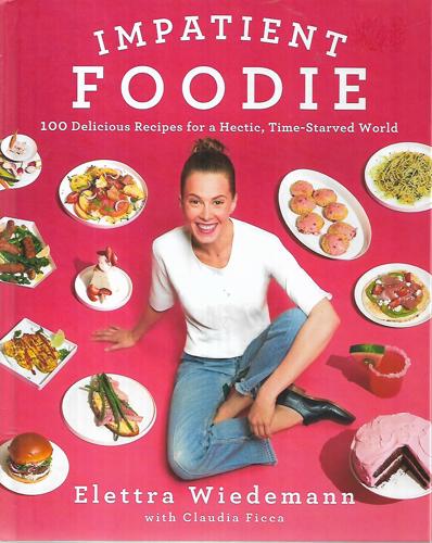 Impatient Foodie: 100 Delicious Recipes For A Hectic, Time-Starved World by Elettra Wiedemann