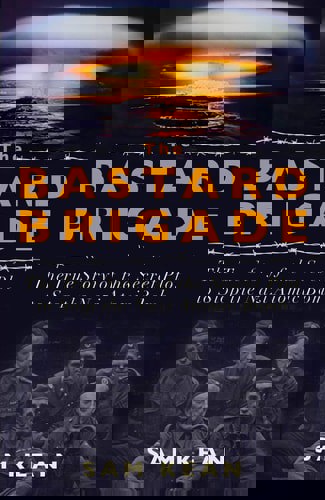 The Bastard Brigade: The True Story Of The Renegade Scientists And Spies Who Sabotaged The Nazi Atomic Bomb by Sam Kean