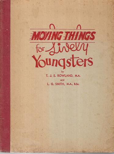 Moving Things For Lively Youngsters by T. J. S. Rowland and L. G. Smith
