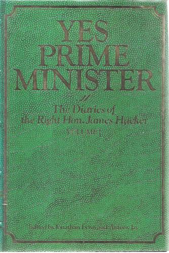 Yes Prime Minister: The Diaries Of The Right Hon. James Hacker - Vol I by Antony Jay and Jonathan Lynn