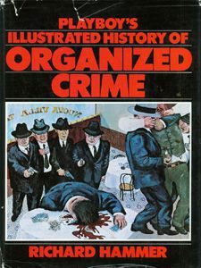 Playboy's Illustrated History of Organized Crime by Richard Hammer
