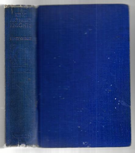 King Arthur's Knights. The Tales Retold For Boys And Girls By Henry Gilbert. Illustrations, Etc by Henry Franklin Belknap Gilbert