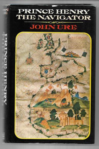 Prince Henry The Navigator by John Ure