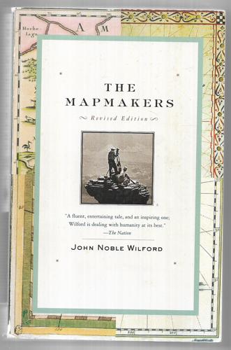 The Mapmakers: Revised Edition by John Noble Wilford