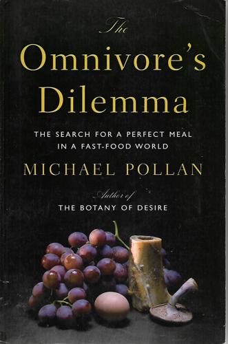 The Omnivore's Dilemma: The Search For A Perfect Meal In A Fast-Food World by Michael Pollan