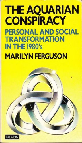 The Aquarian Conspiracy: Personal And Social Transformation In The 1980s by Marilyn Ferguson